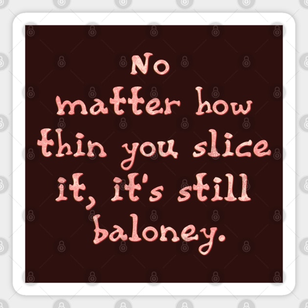 No matter how thin you slice it Magnet by SnarkCentral